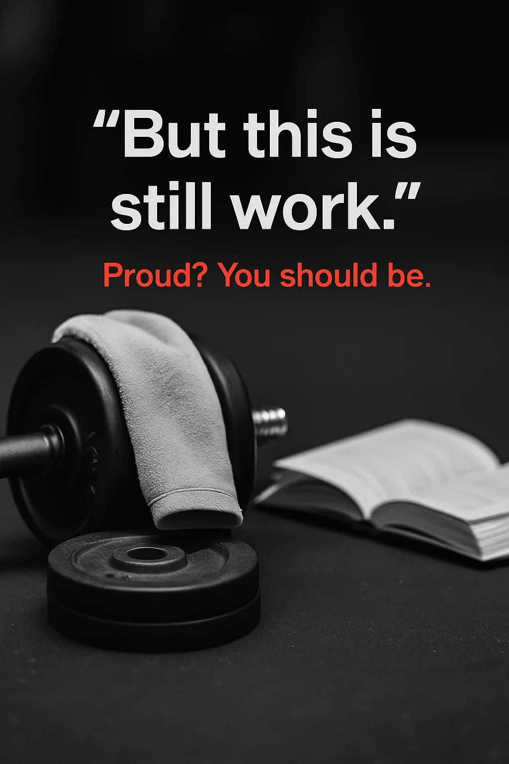 “But this is still work.”